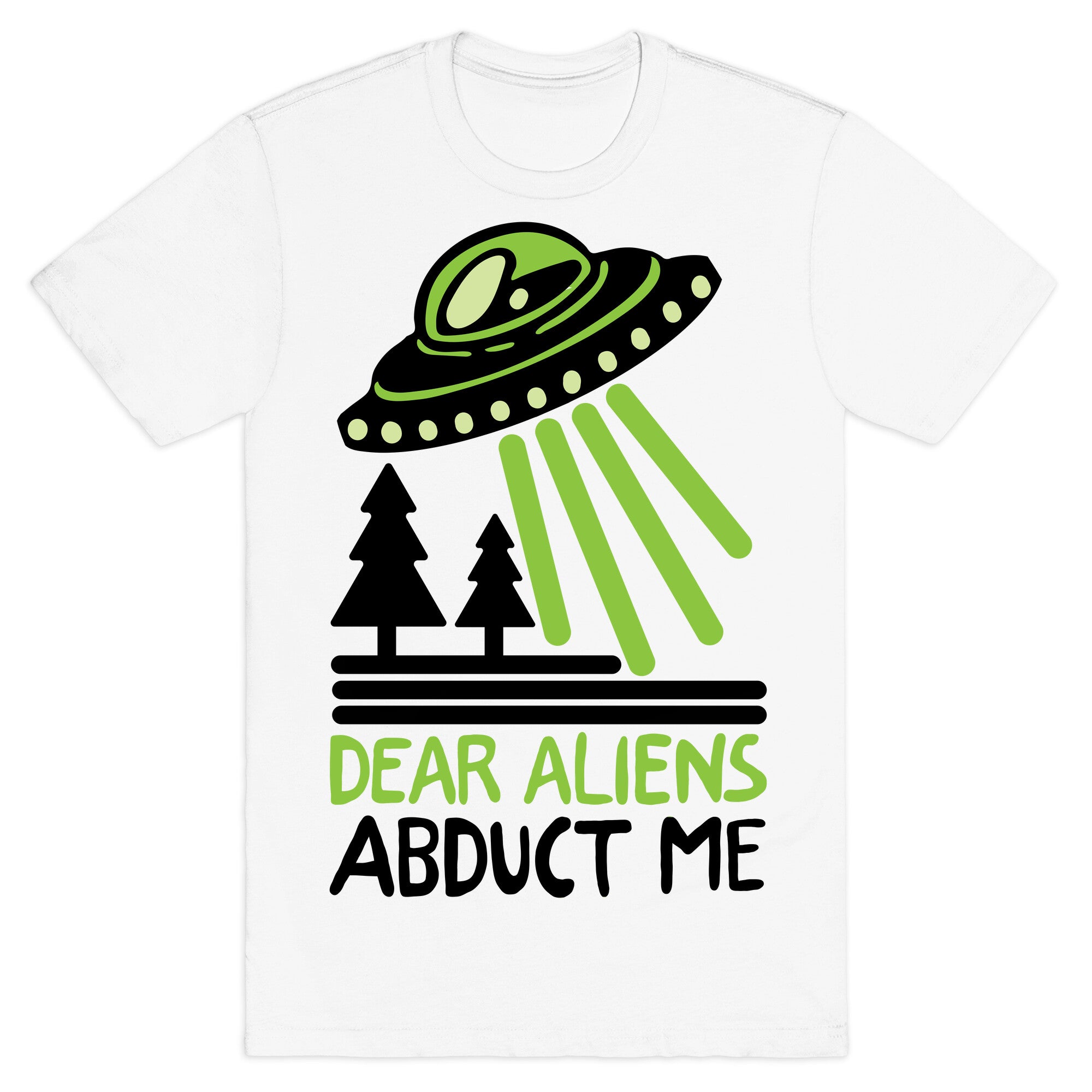 Dear Aliens, Abduct Me T-Shirt